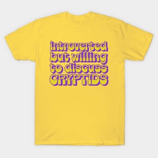 Introverted but willing to discuss cryptids T-Shirt